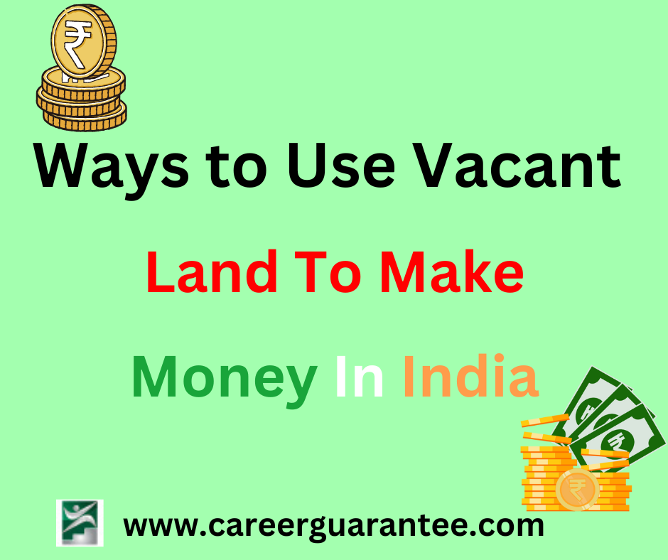how to use vacant land to make money in india